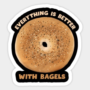 EVERYTHING IS BETTER WITH BAGELS Sticker